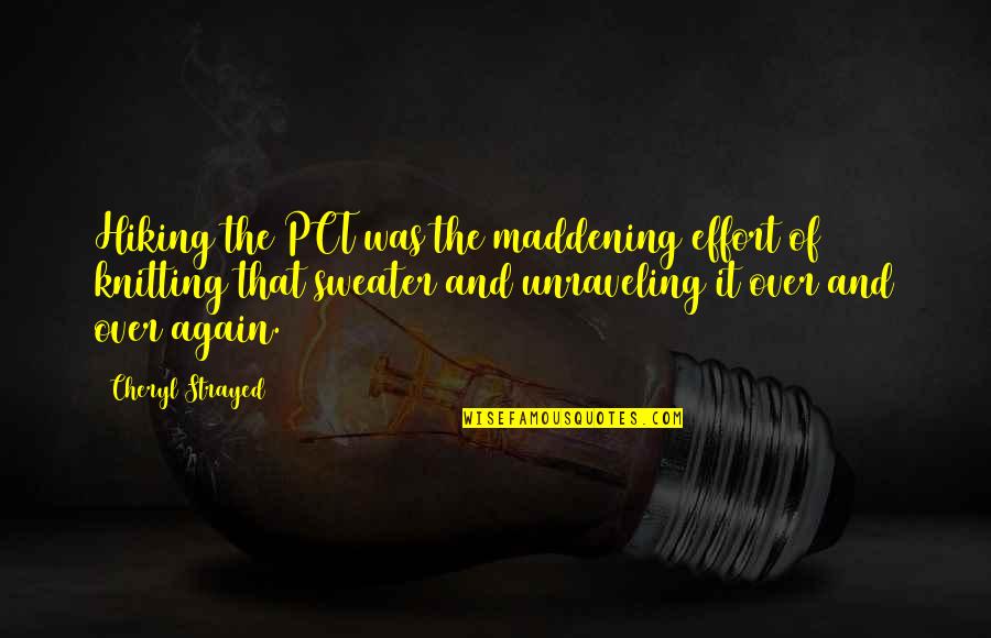 Desplechin Arnaud Quotes By Cheryl Strayed: Hiking the PCT was the maddening effort of