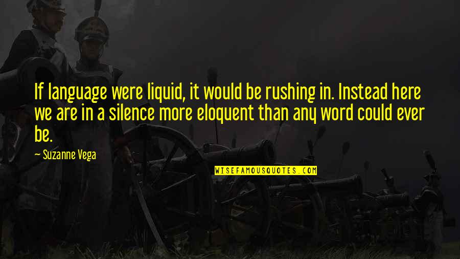 Desplechin Arnaud Quotes By Suzanne Vega: If language were liquid, it would be rushing