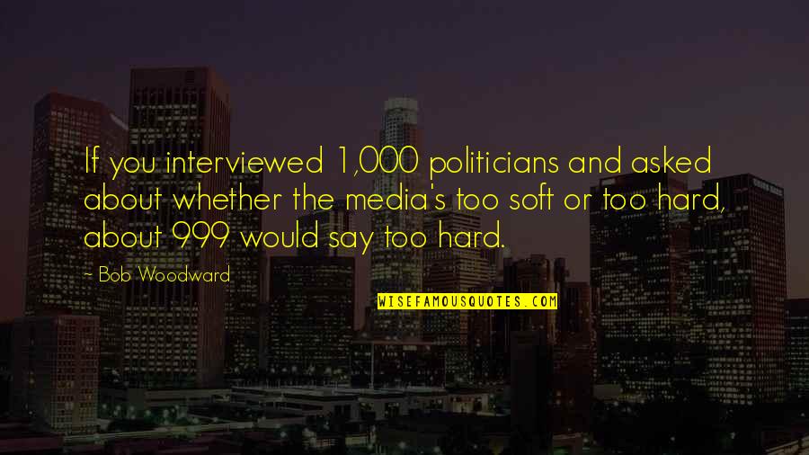 Desplegado Contra Quotes By Bob Woodward: If you interviewed 1,000 politicians and asked about Desplegado Contra Quotes By Bob Woodward: If you interviewed 1,000 politicians and asked about