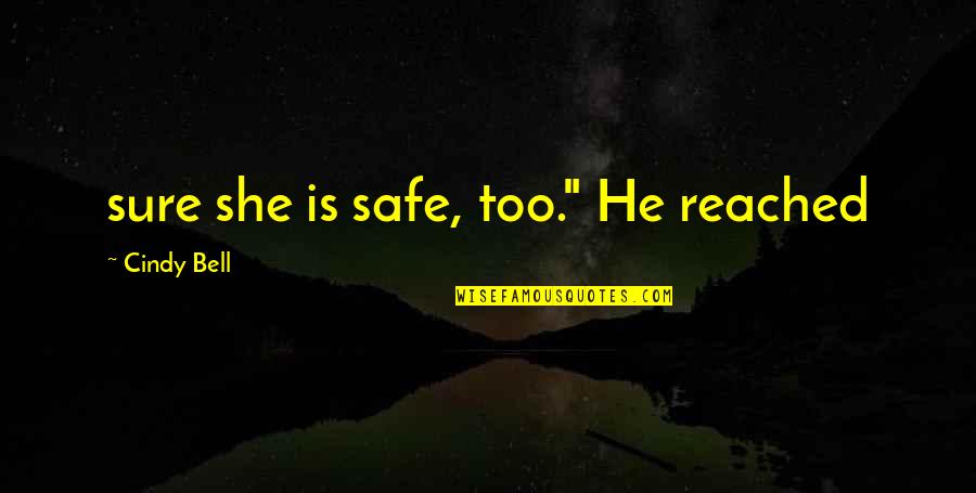 Desplegado Contra Quotes By Cindy Bell: sure she is safe, too." He reached