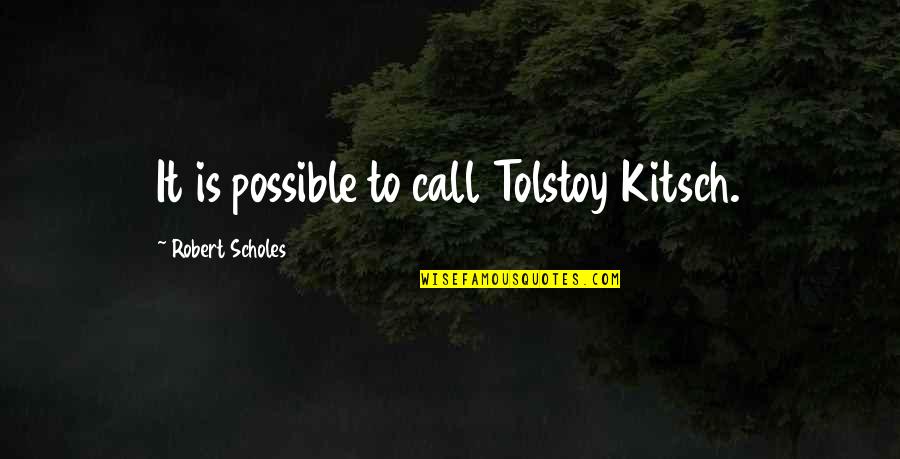 Desplegado Contra Quotes By Robert Scholes: It is possible to call Tolstoy Kitsch.