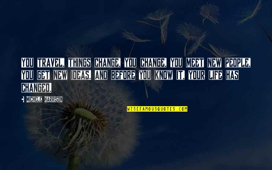 Desplegado Definicion Quotes By Michele Harrison: You travel, things change, you change, you meet Desplegado Definicion Quotes By Michele Harrison: You travel, things change, you change, you meet