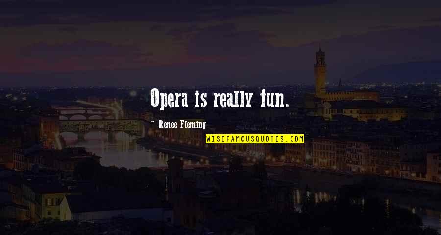 Despliega In English Quotes By Renee Fleming: Opera is really fun.