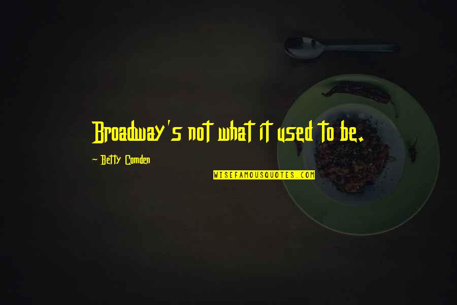 Desplinter Heating Quotes By Betty Comden: Broadway's not what it used to be. Desplinter Heating Quotes By Betty Comden: Broadway's not what it used to be.
