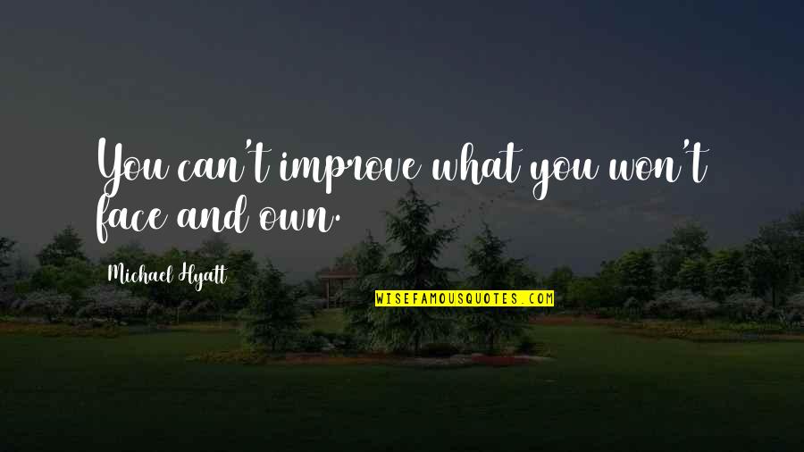 Desplinter Heating Quotes By Michael Hyatt: You can't improve what you won't face and Desplinter Heating Quotes By Michael Hyatt: You can't improve what you won't face and