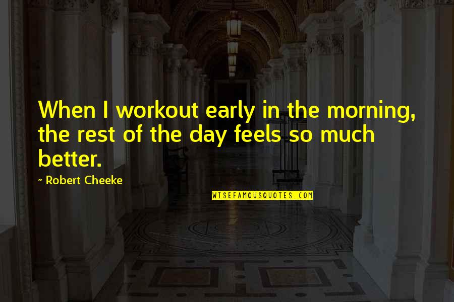 Desplome Translation Quotes By Robert Cheeke: When I workout early in the morning, the