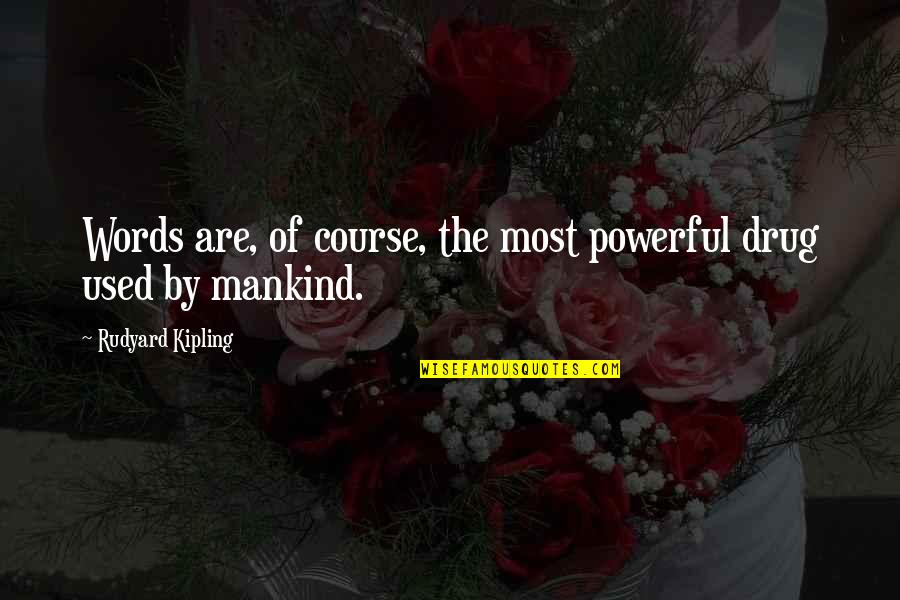 Despoil Warframe Quotes By Rudyard Kipling: Words are, of course, the most powerful drug Despoil Warframe Quotes By Rudyard Kipling: Words are, of course, the most powerful drug