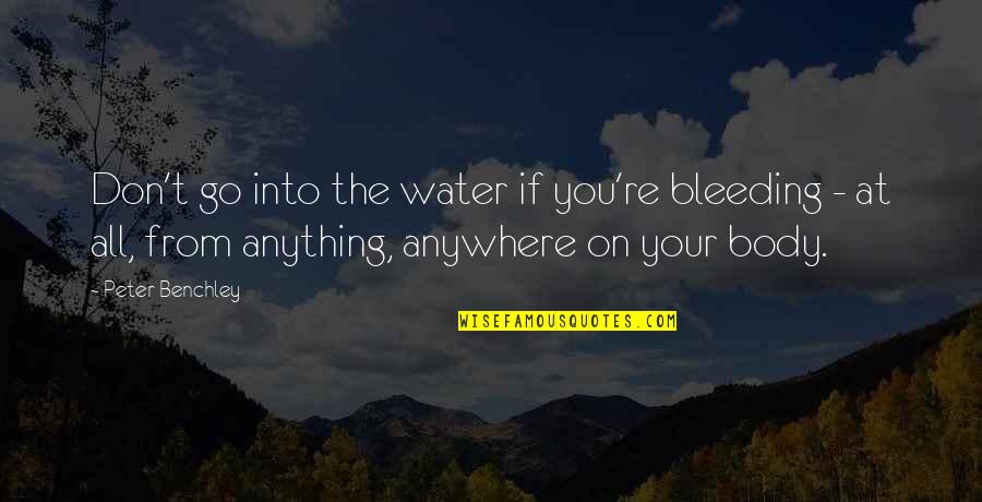 Despoiler Of Souls Quotes By Peter Benchley: Don't go into the water if you're bleeding Despoiler Of Souls Quotes By Peter Benchley: Don't go into the water if you're bleeding