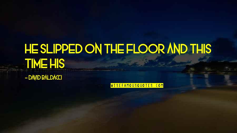 Despoilers Quotes By David Baldacci: He slipped on the floor and this time