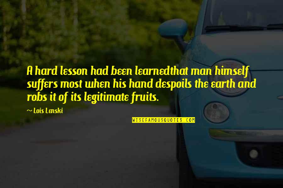 Despoils Quotes By Lois Lenski: A hard lesson had been learnedthat man himself