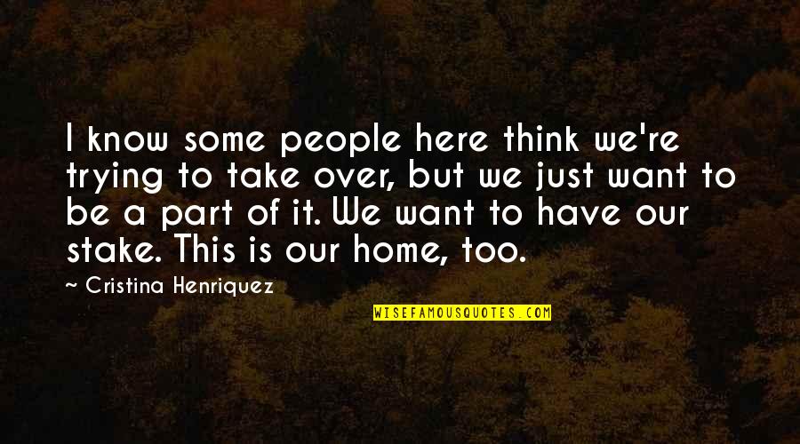 Despojarse Sinonimo Quotes By Cristina Henriquez: I know some people here think we're trying Despojarse Sinonimo Quotes By Cristina Henriquez: I know some people here think we're trying