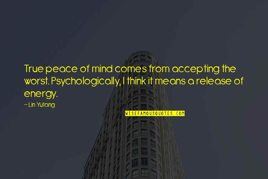 Despojo Quotes By Lin Yutang: True peace of mind comes from accepting the