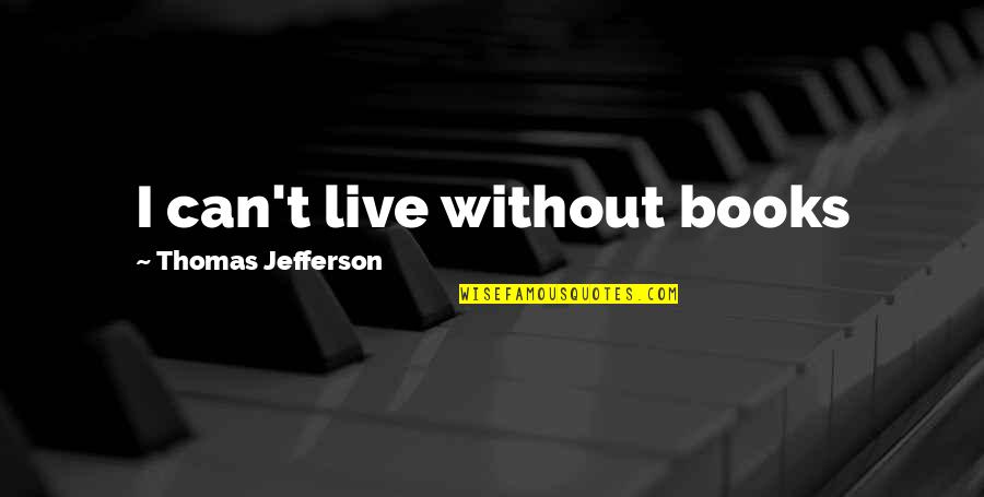 Despojos Do Dia Quotes By Thomas Jefferson: I can't live without books
