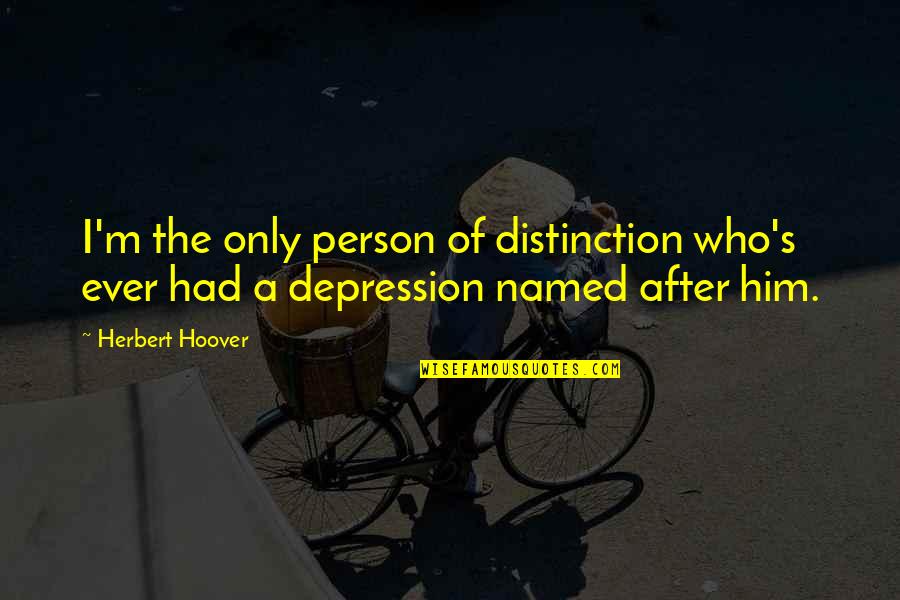 Despoliation Despoiling Quotes By Herbert Hoover: I'm the only person of distinction who's ever