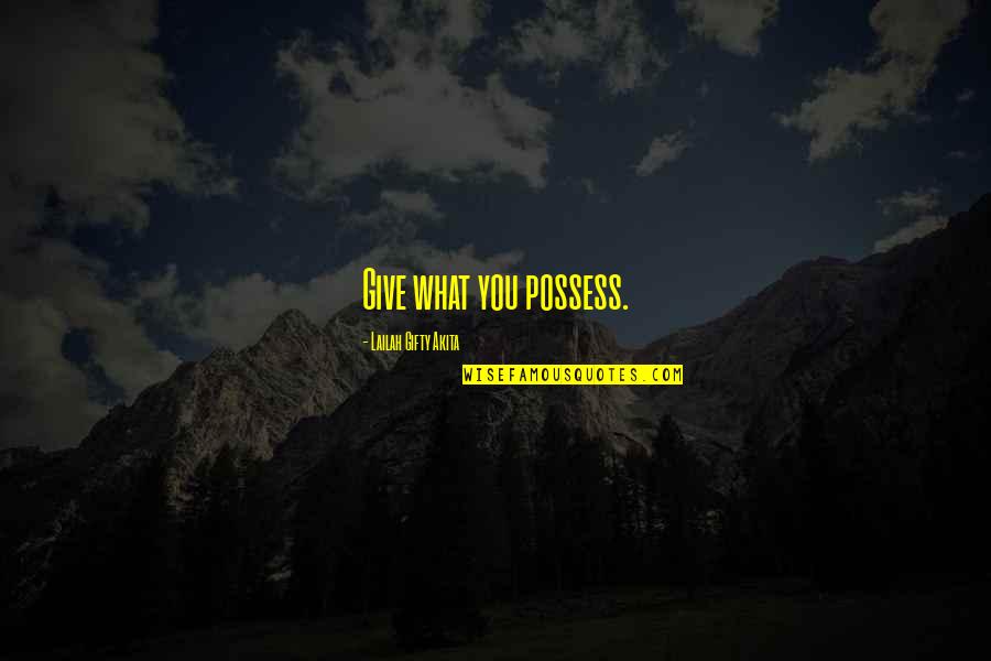 Despoliations Quotes By Lailah Gifty Akita: Give what you possess.