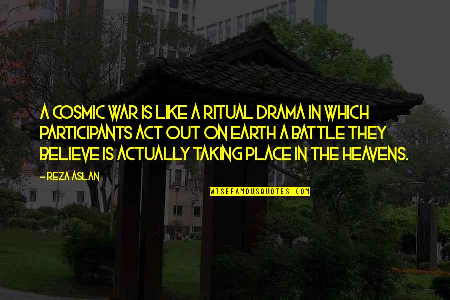 Desponded Means Quotes By Reza Aslan: A cosmic war is like a ritual drama Desponded Means Quotes By Reza Aslan: A cosmic war is like a ritual drama