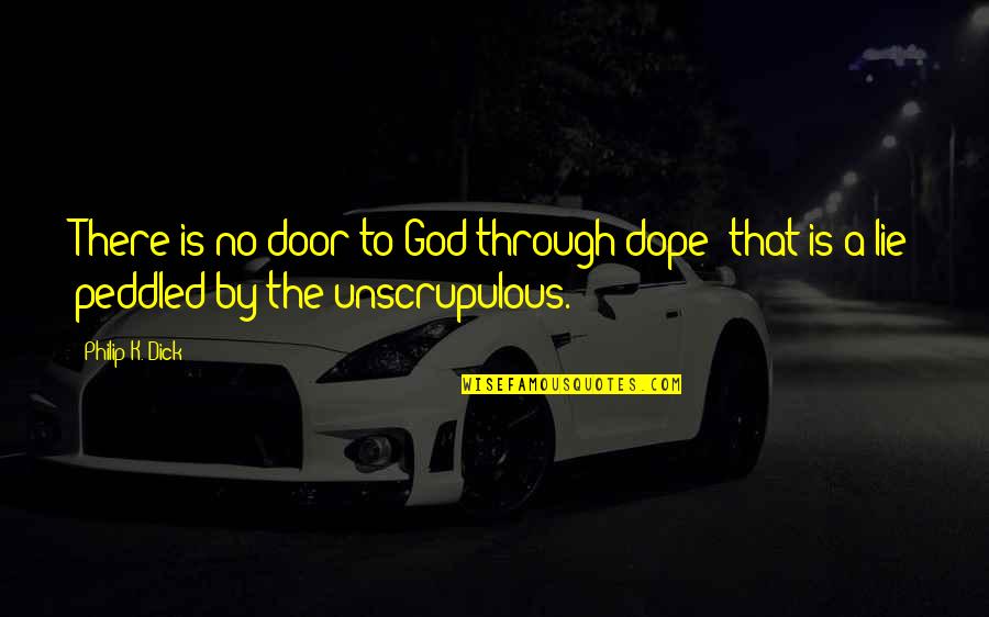 Despondence Quotes By Philip K. Dick: There is no door to God through dope;