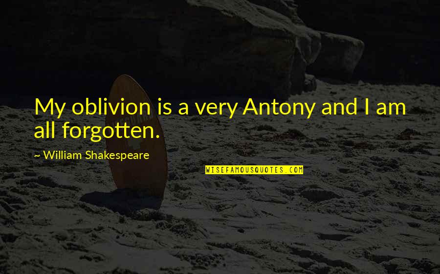 Despondencies Quotes By William Shakespeare: My oblivion is a very Antony and I