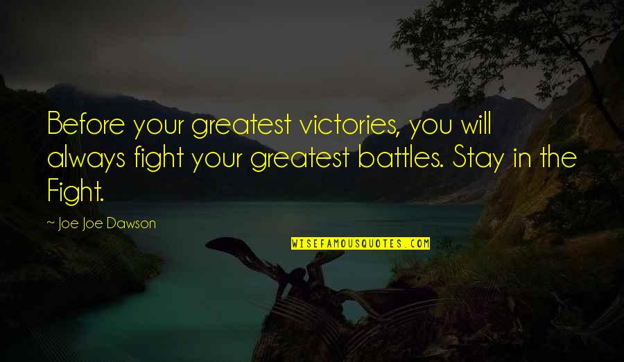 Despondent Famous Quotes By Joe Joe Dawson: Before your greatest victories, you will always fight