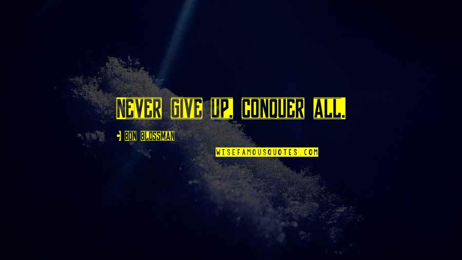 Despondent Love Quotes By Bon Blossman: Never give up, conquer all.