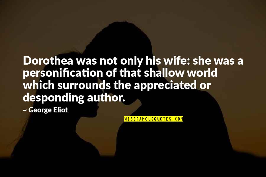 Desponding Quotes By George Eliot: Dorothea was not only his wife: she was