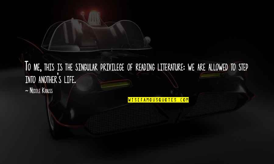 Desponta Da Quotes By Nicole Krauss: To me, this is the singular privilege of Desponta Da Quotes By Nicole Krauss: To me, this is the singular privilege of