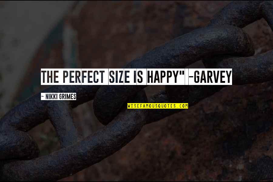 Desponts Quotes By Nikki Grimes: The perfect size is happy" -Garvey