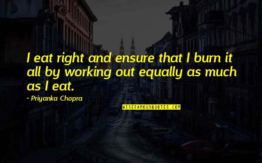 Desportes Self Quotes By Priyanka Chopra: I eat right and ensure that I burn