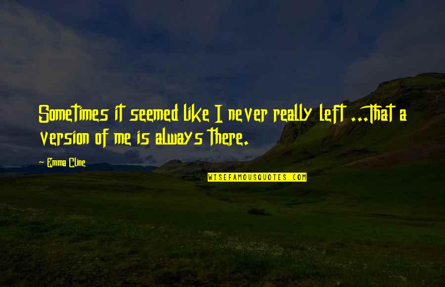 Desposito Quotes By Emma Cline: Sometimes it seemed like I never really left