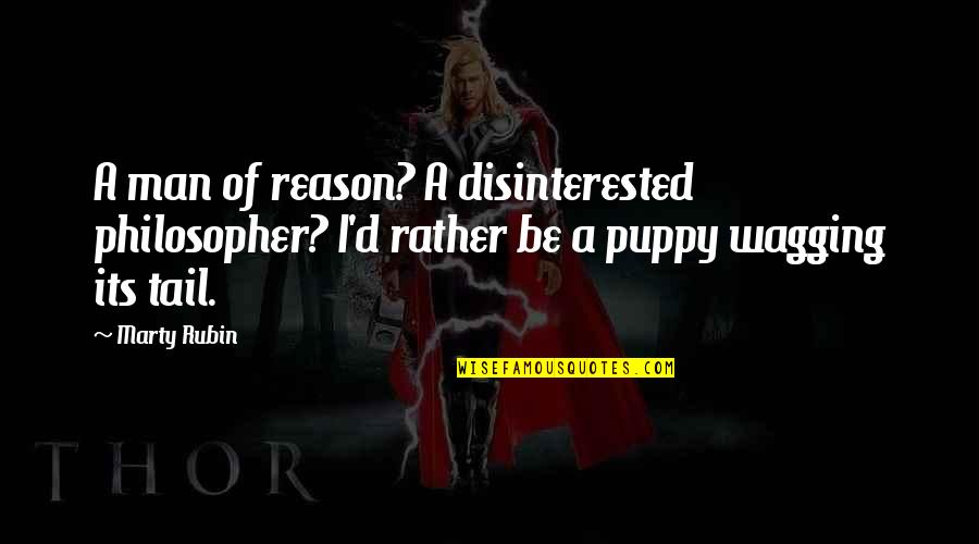 Despota Definicion Quotes By Marty Rubin: A man of reason? A disinterested philosopher? I'd