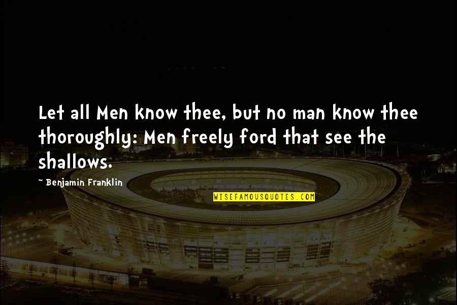 Despotar Quotes By Benjamin Franklin: Let all Men know thee, but no man