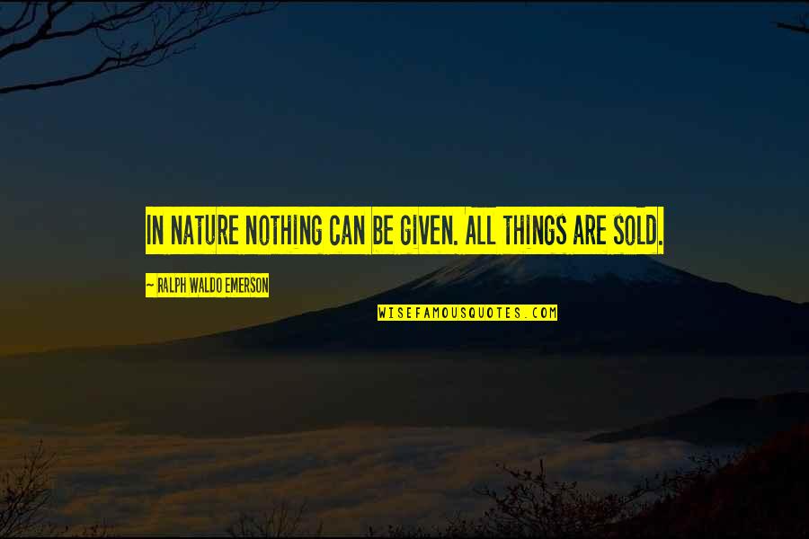 Despotate Quotes By Ralph Waldo Emerson: In nature nothing can be given. All things Despotate Quotes By Ralph Waldo Emerson: In nature nothing can be given. All things