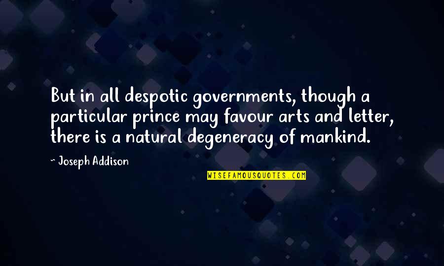 Despotic Quotes By Joseph Addison: But in all despotic governments, though a particular