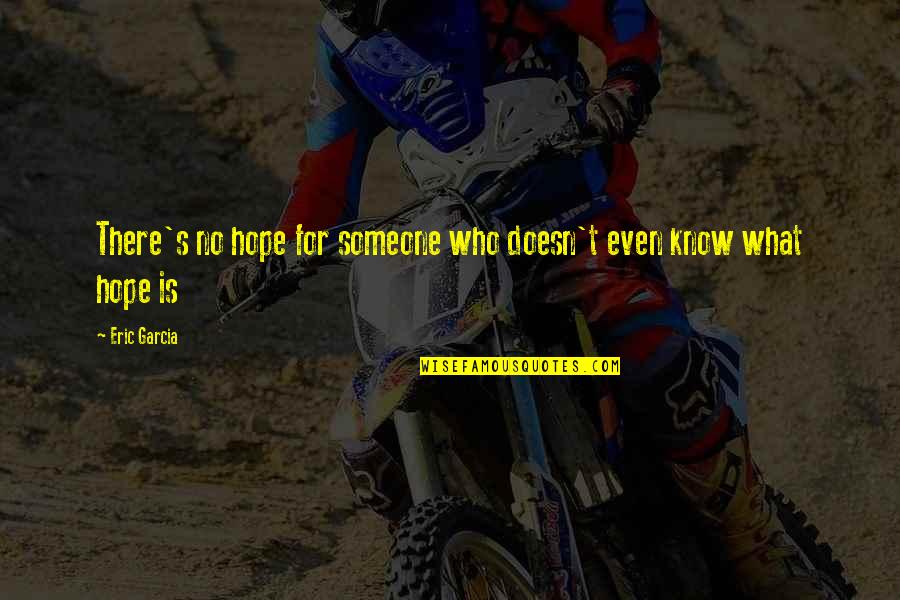 Despotical Quotes By Eric Garcia: There's no hope for someone who doesn't even