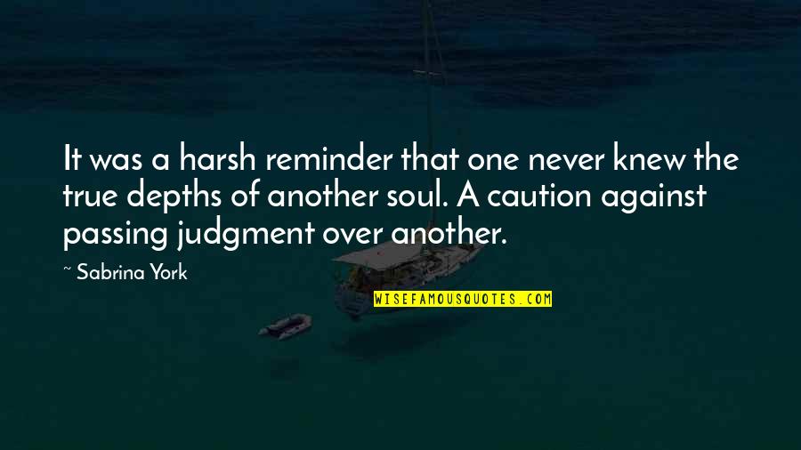 Despotical Quotes By Sabrina York: It was a harsh reminder that one never Despotical Quotes By Sabrina York: It was a harsh reminder that one never