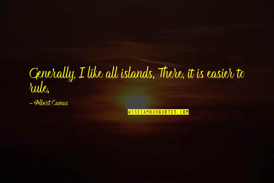 Despotism Quotes By Albert Camus: Generally, I like all islands. There, it is