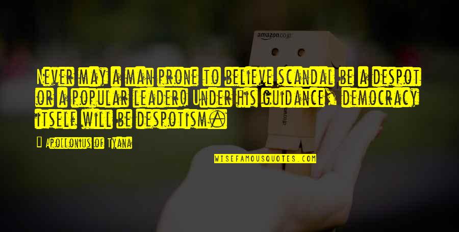 Despotism Quotes By Apollonius Of Tyana: Never may a man prone to believe scandal