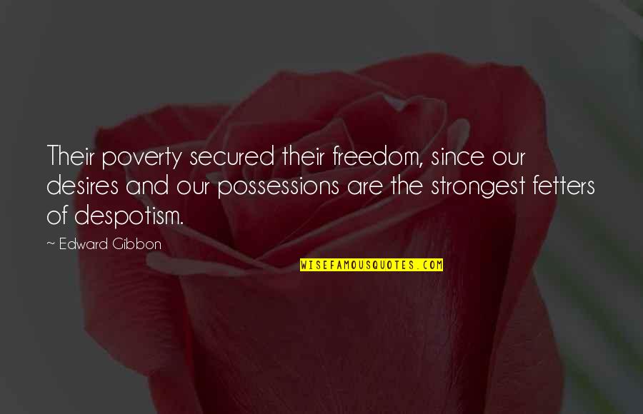 Despotism Quotes By Edward Gibbon: Their poverty secured their freedom, since our desires