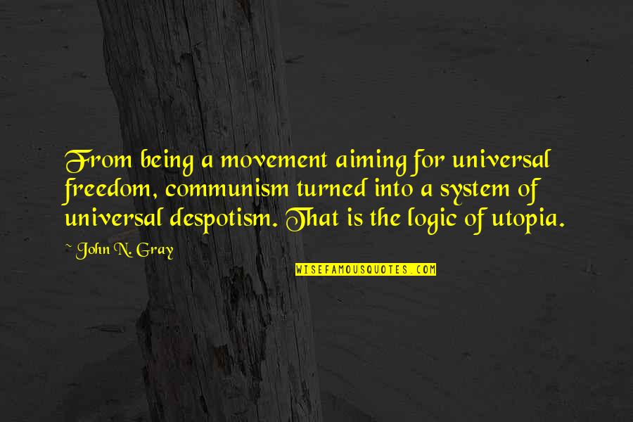 Despotism Quotes By John N. Gray: From being a movement aiming for universal freedom,