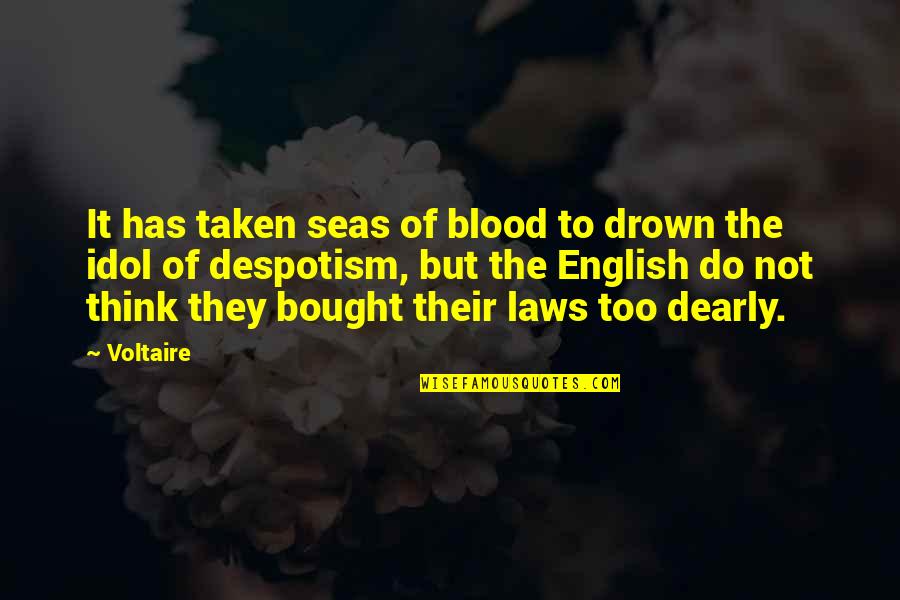Despotism Quotes By Voltaire: It has taken seas of blood to drown