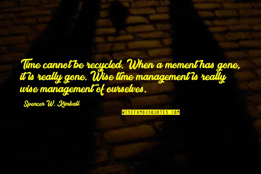 Despotisme Adalah Quotes By Spencer W. Kimball: Time cannot be recycled. When a moment has