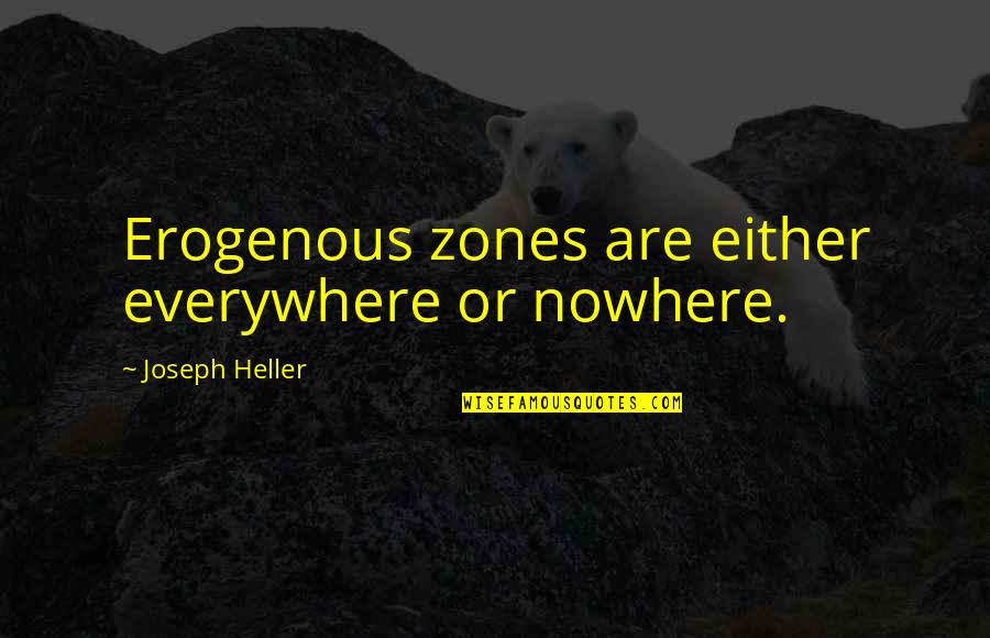 Despotisme Betekenis Quotes By Joseph Heller: Erogenous zones are either everywhere or nowhere.