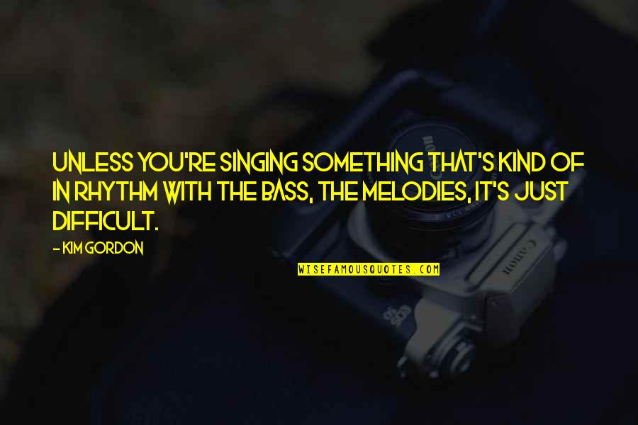Despotisme Doux Quotes By Kim Gordon: Unless you're singing something that's kind of in Despotisme Doux Quotes By Kim Gordon: Unless you're singing something that's kind of in