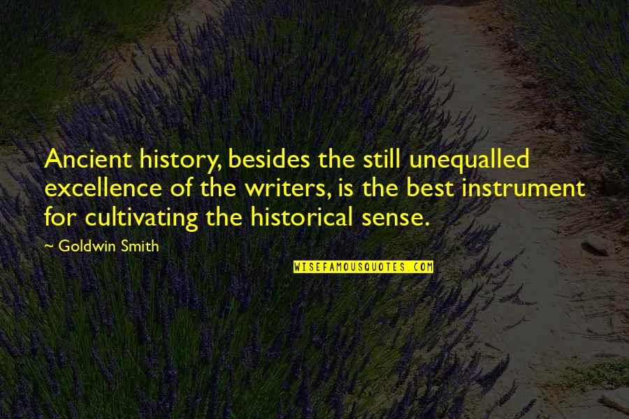 Despotisme Synonyme Quotes By Goldwin Smith: Ancient history, besides the still unequalled excellence of Despotisme Synonyme Quotes By Goldwin Smith: Ancient history, besides the still unequalled excellence of