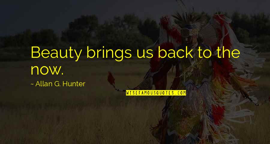 Despotisms Quotes By Allan G. Hunter: Beauty brings us back to the now.