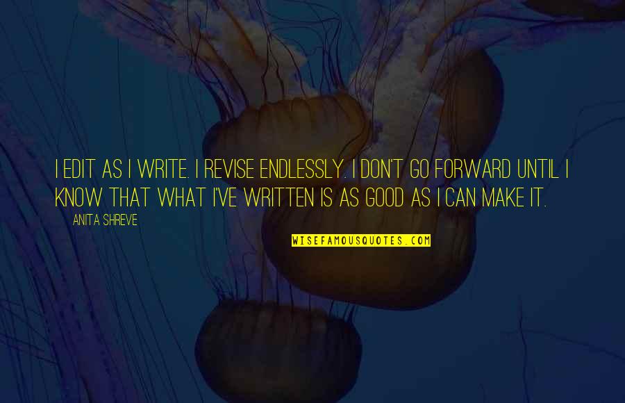 Despotisms Quotes By Anita Shreve: I edit as I write. I revise endlessly.
