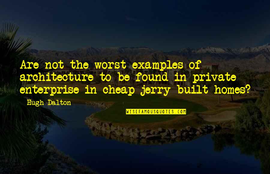 Despotisms Quotes By Hugh Dalton: Are not the worst examples of architecture to