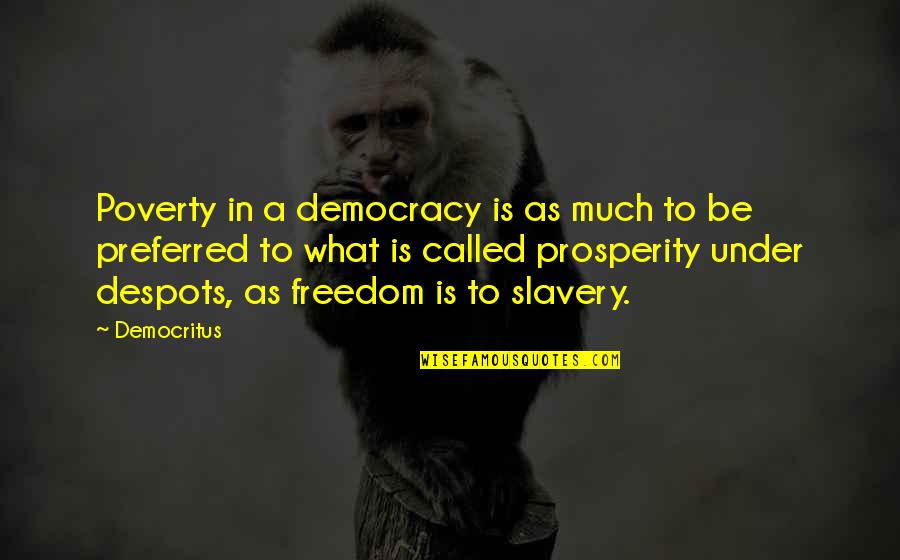 Despots Quotes By Democritus: Poverty in a democracy is as much to Despots Quotes By Democritus: Poverty in a democracy is as much to