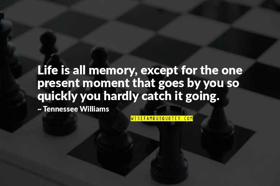 Despre Seriale Quotes By Tennessee Williams: Life is all memory, except for the one Despre Seriale Quotes By Tennessee Williams: Life is all memory, except for the one