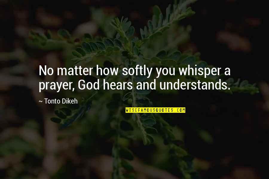 Despread Quotes By Tonto Dikeh: No matter how softly you whisper a prayer,